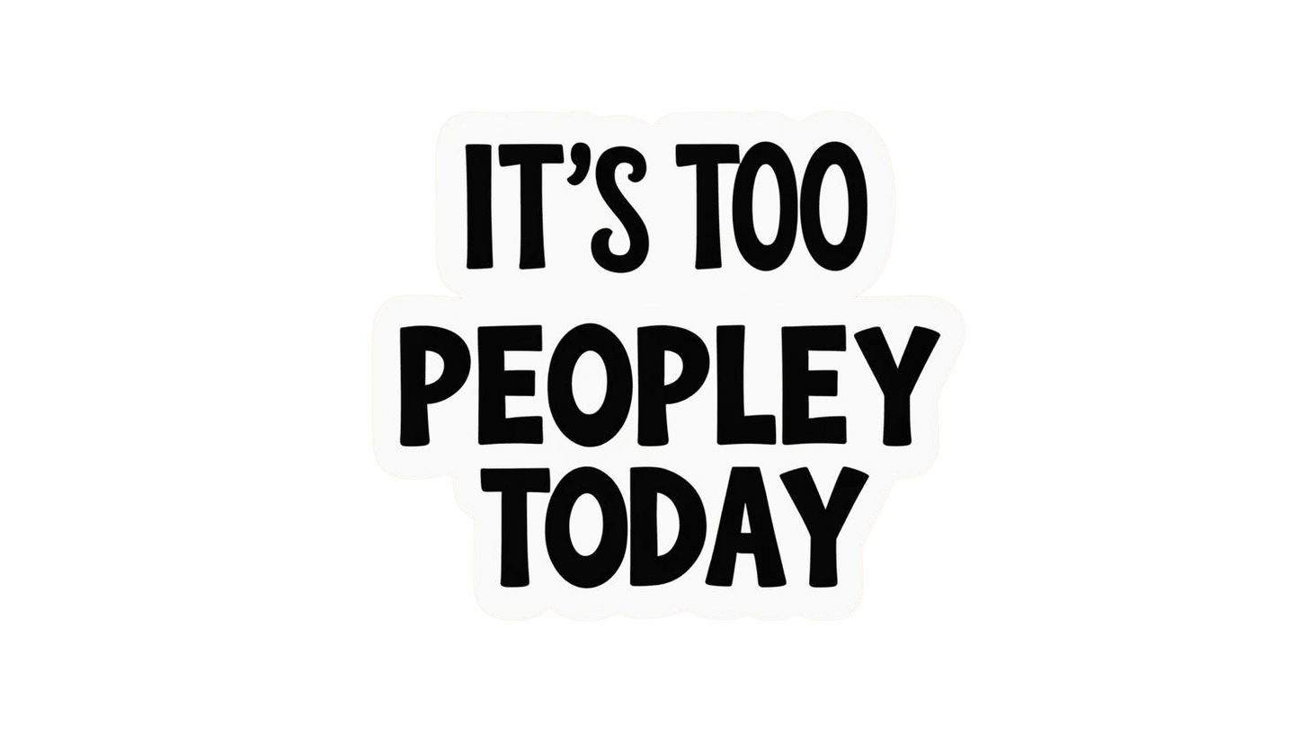 Too Peopley Today - Autumn Laurel