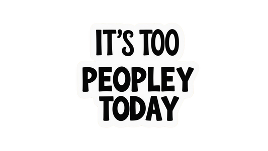 Too Peopley Today