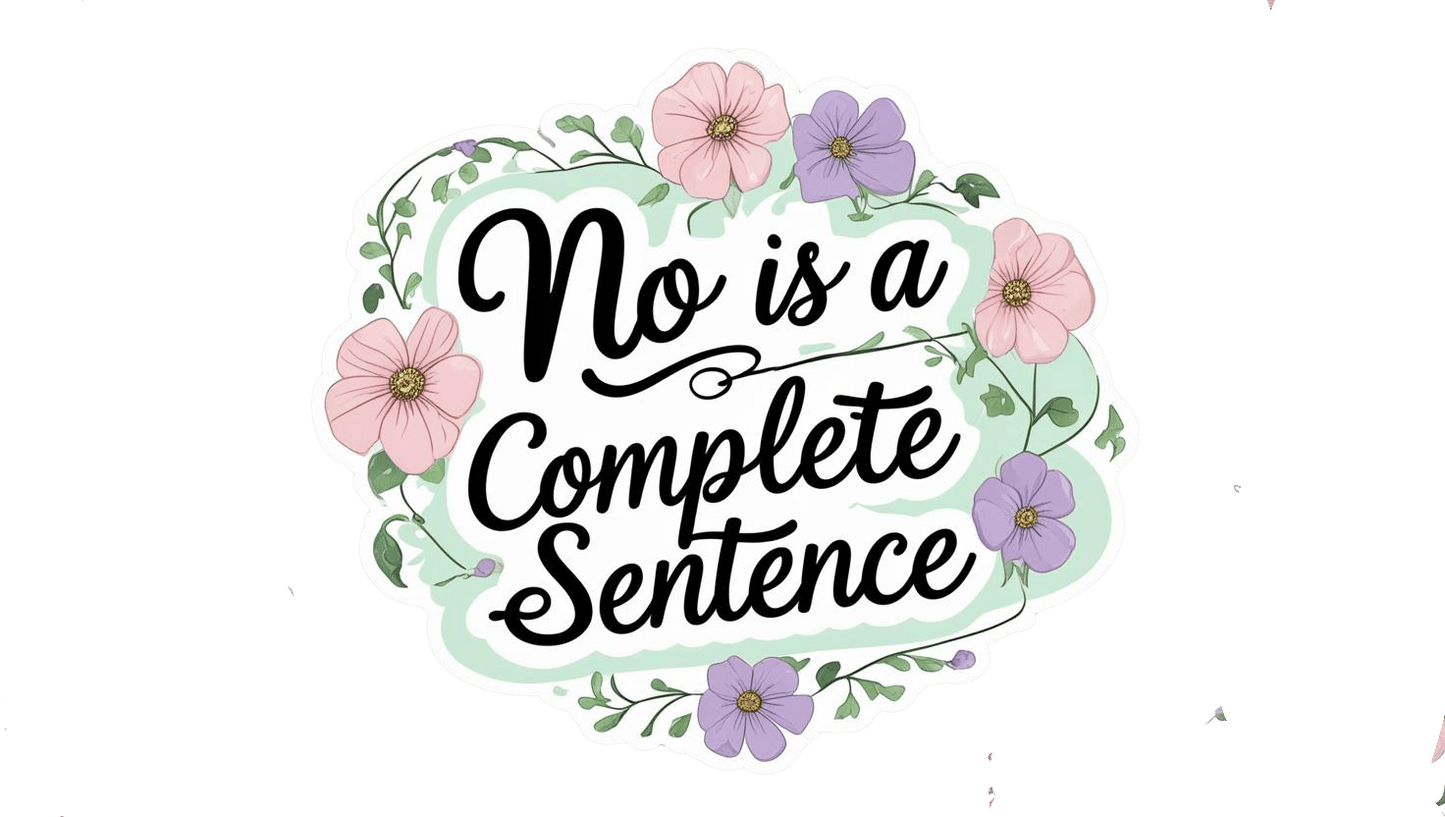 No is a Complete Sentence - Sticker - Autumn Laurel